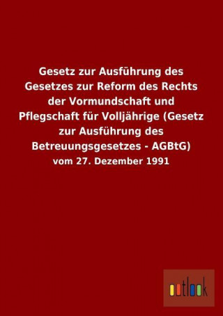 Gesetz zur Ausführung des Gesetzes zur Reform des Rechts der Vormundschaft und Pflegschaft für Volljährige (Gesetz zur Ausführung des Betreuungsgesetz