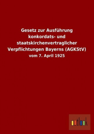 Gesetz zur Ausführung konkordats- und staatskirchenvertraglicher Verpflichtungen Bayerns (AGKStV)