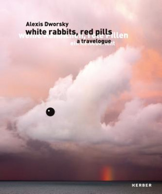 Alexis Dworsky: Weiße Kaninchen, rote Pillen.