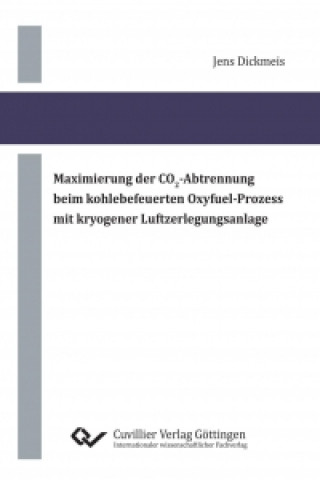 Maximierung der CO2?Abtrennung beim kohlebefeuerten Oxyfuel?Prozess mit kryogener Luftzerlegungsanlage