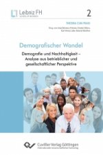 Demografischer Wandel. Demografie und Nachhaltigkeit ? Analyse aus betrieblicher und gesellschaftlicher Perspektive
