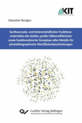 Synthese poly- und heterometallischer Funktionsmaterialien des Goldes, großer Silbersulfidcluster sowie funktionalisierter Komplexe edler Metalle für
