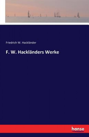 F. W. Hacklanders Werke