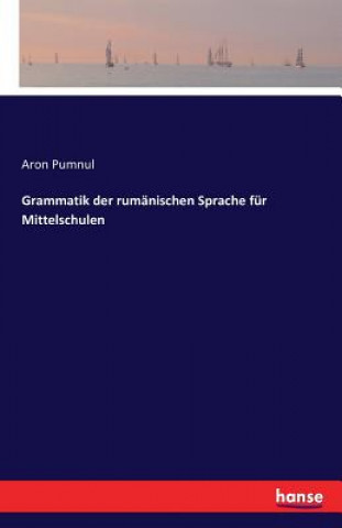Grammatik der rumanischen Sprache fur Mittelschulen
