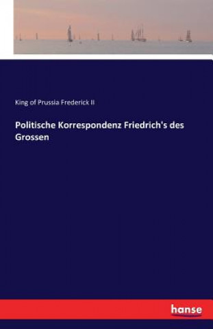 Politische Korrespondenz Friedrich's des Grossen