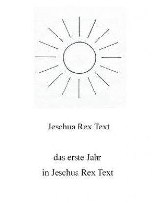 erste Jahr in Jeschua Rex Text