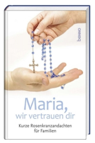 Maria, wir vertrauen dir