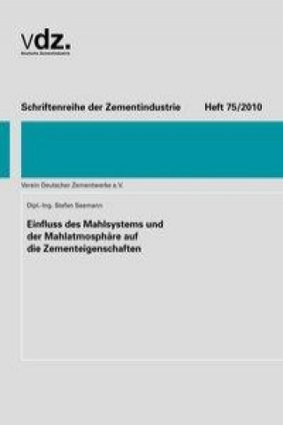 Schriftenreihe der Zementindustrie, Heft 75: Einfluss des Mahlsystems und der Mahlatmosphäre auf die Zementeigenschaften