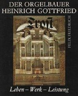 Der Orgelbauer Heinrich Gottfried Trost