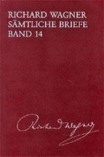 Richard Wagner Sämtliche Briefe / Sämtliche Briefe Band 14