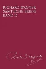 Richard Wagner Sämtliche Briefe / Sämtliche Briefe Band 15
