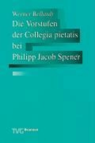 Die Vorstufen der Collegia pietatis bei Ph. J. Spencer