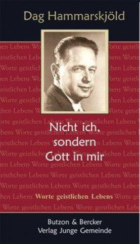 Dag Hammarskjöld - Nicht ich, sondern Gott in mir