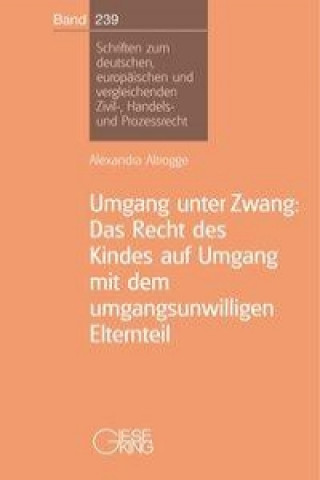 Umgang unter Zwang: Das Recht des Kindes auf Umgang mit dem umgangsunwilligen Elternteil