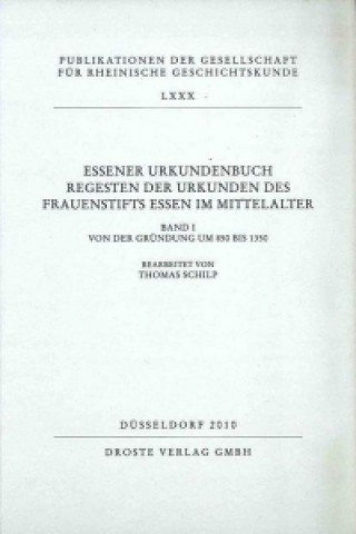 Essener Urkundenbuch. Regesten der Urkunden des Frauenstifts Essen im Mittelalter. Band I: Von der Gründung um 850 bis 1350