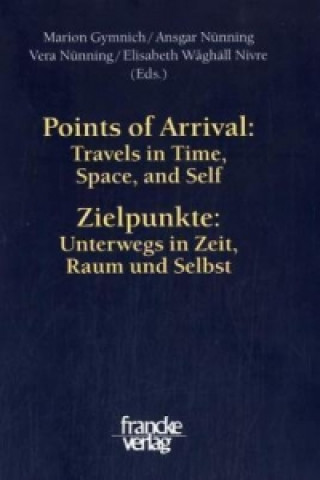 Points of Arrival: Travels in Time, Space, and Self / Zielpunkte: Unterwegs in Zeit, Raum und Selbst