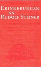 Erinnerungen an Rudolf Steiner und die Arbeit am ersten Goetheanum