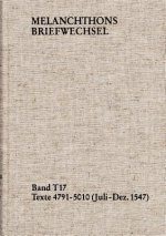 Melanchthons Briefwechsel / T=Edition. Band T 17: Texte 4791-5010 (Juli-Dezember 1547)