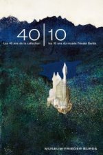 40-10Les 40 ans de la collection - les 10 ans du musee Frieder Burda (French Edition)