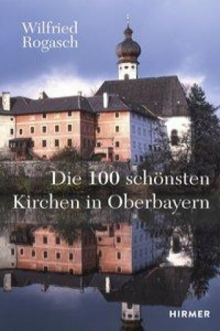 Die 100 schönsten Kirchen in Oberbayern