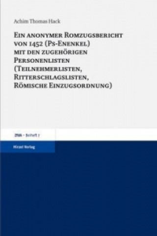 Ein anonymer Romzugsbericht von 1452 (Ps-Enenkel) mit den zugehörigen Personenlisten (Teilnehmerlisten, Ritterschlaglisten, Römische Einzugsordnung)