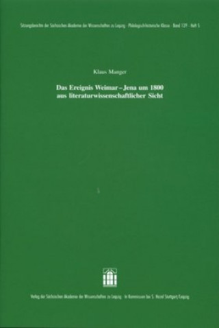 Das Ereignis Weimar-Jena um 1800 aus literaturwissenschaftlicher Sicht