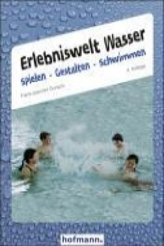 Erlebniswelt Wasser. Spielen gestalten schwimmen