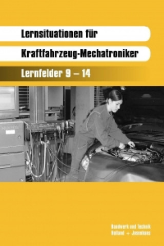 Lernsituationen für KFZ-Mechatroniker. Lernfelder 9 - 14