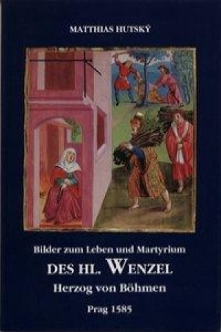 Bilder zum Leben und Martyrium des Hl. Wenzel Herzog von Böhmen, Prag 1585
