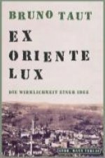 Bruno Taut. Ex oriente Lux