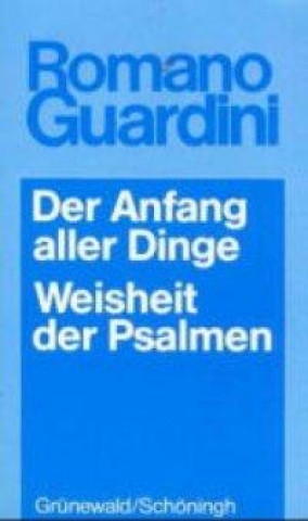 Werke / Der Anfang aller Dinge (Meditationen über Genesis, Kapitel 1-3) /Weisheit der Psalmen (Meditationen)