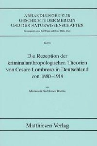 Die Rezeption der kriminalanthropologischen Theorien von Cesare Lombroso in Deutschland von 1880-1914