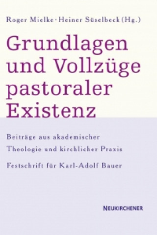 Grundlagen und Vollzüge pastoraler Existenz