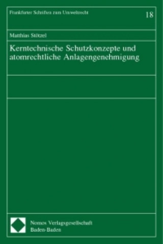 Kerntechnische Schutzkonzepte und atomrechtliche Anlagengenehmigung