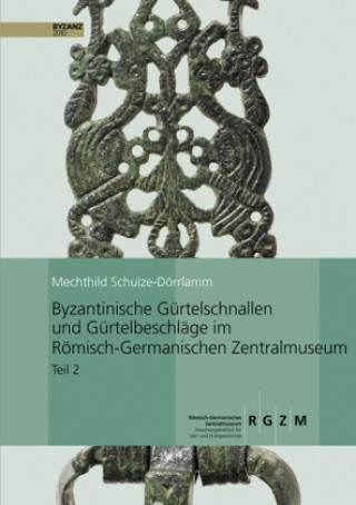 Byzantinische Gürtelschnallen und Gürtelbeschläge im Römischen-Germanischen Zentralmuseum
