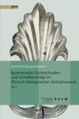 Byzantinische Gürtelschnallen und Gürtelbeschläge im Römischen-Germanischen Zentralmuseum