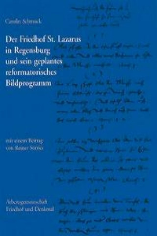 Der Friedhof St. Lazarus in Regensburg und sein geplantes reformatorisches Bildprogramm