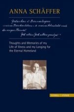 Anna Schäffer - Thoughts and Memories of my Life of Illness - and My Longing for the Eternal Homeland
