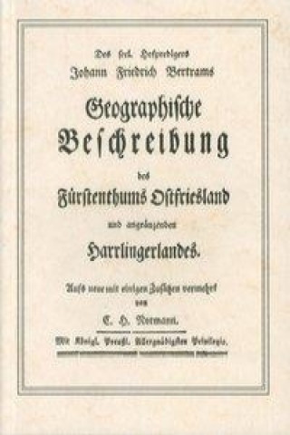 Johann Friedrich Bertrams Geographische Beschreibung des Fürstenthums Ostfriesland und angränzenden Harrlingerlandes