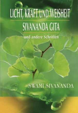 Licht, Kraft und Weisheit. Sivananda Gita und andere Schriften