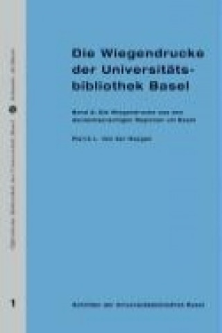 Die Wiegendrucke der Universitätsbibliothek Basel