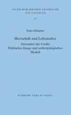 Herrschaft und Lebensalter. Alexander der Grosse: Politisches Image und anthropologisches Modell