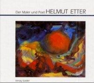 Der Maler und Poet Helmut Etter