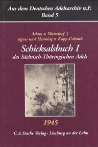 Aus dem Deutschen Adelsarchiv 5. Schicksalsbuch 1 des Sächsisch-Thüringischen Adels 1945
