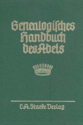 Genealogisches Handbuch des Adels. Enthaltend Fürstliche, Gräfliche, Freiherrliche, Adelige Häuser und Adelslexikon / Gräfliche Häuser / Abteilung A u