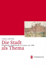 Die Stadt als Thema. Nürnbergs Entdeckung in Texten um 1500