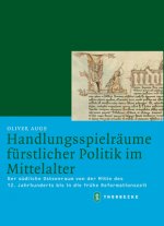 Handlungsspielräume fürstlicher Politik im Mittelalter