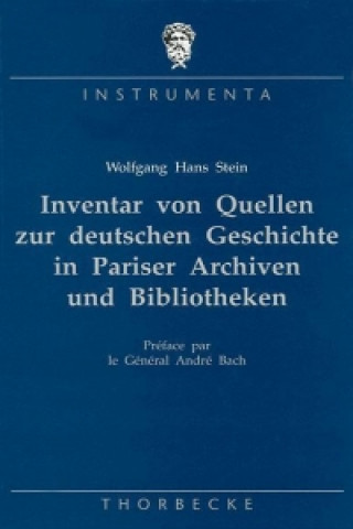 Inventar von Quellen zur deutschen Geschichte in Pariser Archiven und Bibliotheken