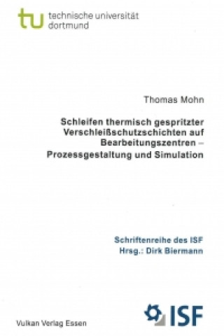 Schleifen thermisch gespritzter Verschleißschutzschichten auf Bearbeitungszentren - Prozessgestaltung und Simulation