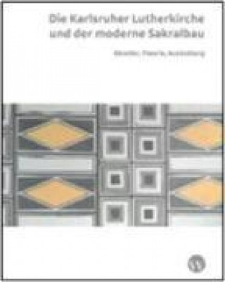 Die Karlsruher Lutherkirche und der moderne Sakralbau:  Künstler, Theorie, Ausstattung